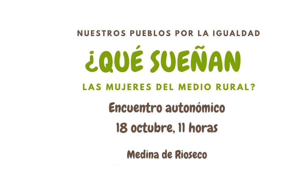 Cartel del encuentro autonómico 18 de octubre Medina de Rioseco Nuestros pueblos por la igualdad ¿qué sueñan las mujeres del medio rural? 
